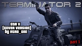 TERMINATOR 2 (GTA 5 cover) part 1 2015 beta