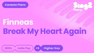 FINNEAS - Break My Heart Again (Higher Key) Piano Karaoke