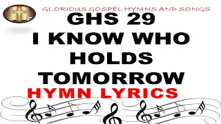 GHS 29 I KNOW WHO HOLDS TOMORROW: A Hymn of Faith and Trust