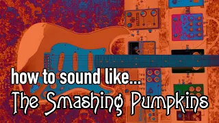 How to Sound Like Siamese Dream (The Smashing Pumpkins)