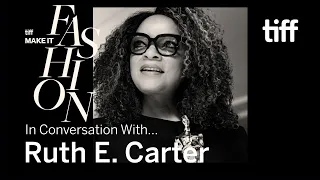 In Conversation With... Ruth E. Carter | MAKE IT FASHION | TIFF 2022