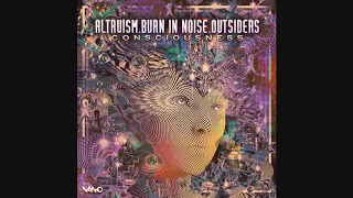 Altruism & Burn In Noise & Outsiders - Consciousness ᴴᴰ