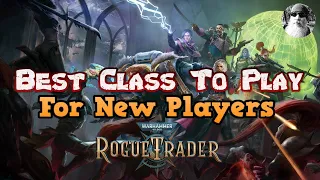 A Beginner's Guide to WH40K: Rogue Trader - Best Class for New Players (Beta Edition)