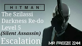 HITMAN - The Szilassi Darkness - Escalation - Level 5 - Silent Assassin (Updated Re-do)