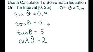 Use Calculator To Solve Equations On Interval [0, 2pi) cot x =2, tan x =5, cos x =0.6, sin x = 0.4