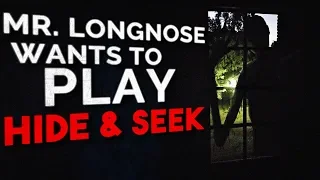 "Mr. Longnose wants to play hide and seek" Creepypasta