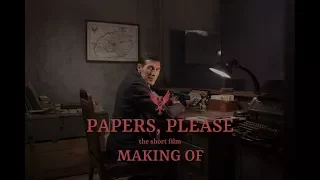 MAKING OF "PAPERS, PLEASE - The Short Film" (2018)