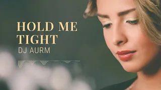 DJ AURM - Hold Me Tight