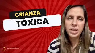 LA TOXICIDAD DE LA CRIANZA MODERNA