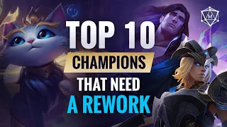 TOP 10 Champions that NEED A REWORK in League of Legends