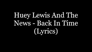 Huey Lewis And The News - Back In Time (Lyrics HD)