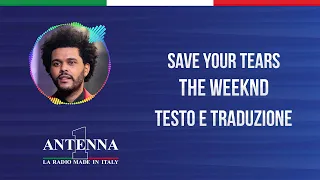 Antenna1 - The Weeknd - Save Your Tears - Testo e Traduzione