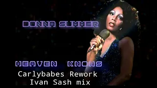 Donna Summer - Heaven Knows  (Carlybabes Rework Ivan Sash mix)