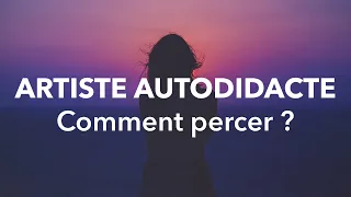 JE SUIS ARTISTE AUTODIDACTE COMMENT PERCER ?