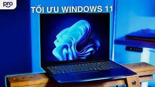 Windows 11 không tệ như các bạn nghĩ! Đấy là các bạn chưa thử tối ưu thôi