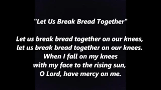 LET US BREAK BREAD TOGETHER Lyrics Words text Drink Wine Praise God COMMUNION on our knees song