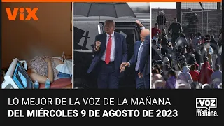 Lo mejor de La Voz de la Mañana del miércoles 9 de agosto de 2023