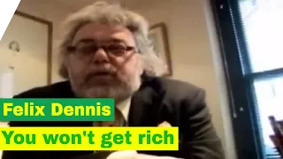 Felix Dennis on why you won't get rich