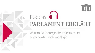 Warum ist Stenografie im Parlament auch heute noch wichtig? (Podcast Folge 34)