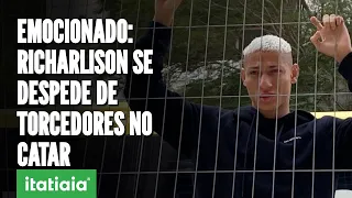 COM LÁGRIMAS NOS OLHOS, RICHARLISON SE DESPEDE DE TORCEDORES DO CATAR