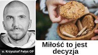 Miłość to jest decyzja. o. Krzysztof Pałys OP