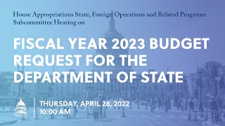 Fiscal Year 2023 Budget Request for the Department of State (EventID=114655)