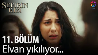 Sefirin Kızı - 11. Bölüm - Elvan yıkılıyor!