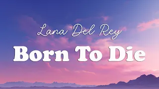 Lana Del Rey - Born To Die (Lyrics)