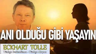 Anı Olduğu Gibi Yaşayın - Eckhart Tolle Türkçe