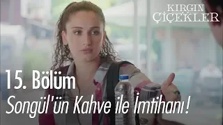 Songül'ün kahve ile imtihanı! - Kırgın Çiçekler 15. Bölüm