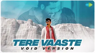 TERE VAASTE - VOID Version | Sachin - Jigar , Varun Jain , Exult Yowl