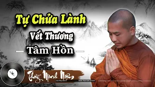 Sư Minh Niệm - CÁCH TỰ CHỮA LÀNH VẾT THƯƠNG TÂM HỒN | Radio Phật Giáo