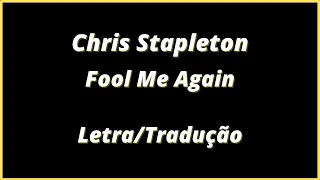 Chris Stapleton - Fool Me Again | Legendado | Letra e Tradução