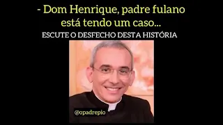 Dom Henrique e a história do padre que teve um caso.