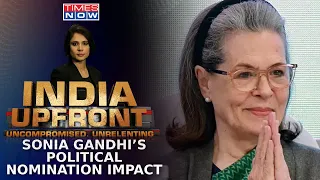 Sonia Gandhi's Rajya Sabha Nomination - A Political Game Changer? | India Upfront