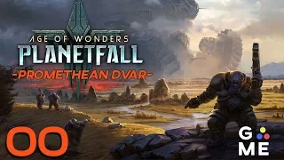 Age of Wonders: Planetfall | Dvar Promethean - Let's play | Episode 0 [New Stuff]