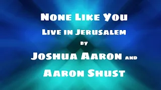 None Like You Lyric Video (Live In Jerusalem) by Joshua Aaron & Aaron Shust