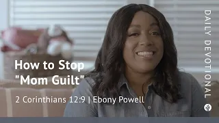 How to Stop “Mom Guilt” | 2 Corinthians 12:9 | Our Daily Bread Video Devotional