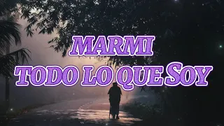 Marmi - Todo Lo Que Soy (Letra)