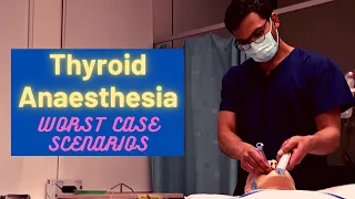 Thyroid Anaesthesia: Worst case scenarios