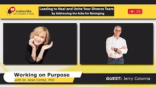 Leading to Heal and Unite Your Diverse Team by Addressing the Ache for Belonging (Working on Purpose