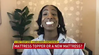 6 On Your Side: Consumer Confidence, Mattress Topper or a New Mattress?