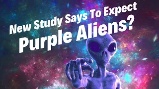 New Study Says to Expect Purple Aliens!