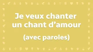 Je veux chanter un chant d'amour | Chant chrétien avec paroles pour le Carême et Pâques