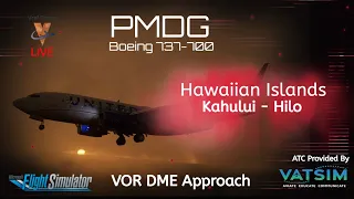 PMDG 737-700 MSFS | LIVE | KAHULUI to HILO | VOR DME Approach