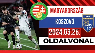 14 MÉRKŐZÉS ÓTA VERETLEN MÁR A MAGYAR VÁLOGATOTT! | MAGYARORSZÁG - KOSZOVÓ | 2024.03.26. |OLDALVONAL