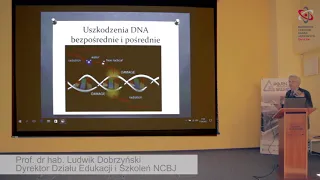 Skutki biologiczne promieniowania jonizującego - wykład prof. Ludwika Dobrzyńskiego, NCBJ