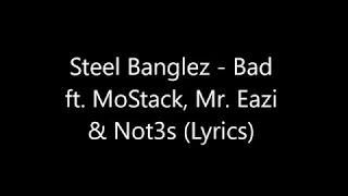 Steel Banglez Bad ft Not3s, Mr Eazi & Yungen (lyrics)