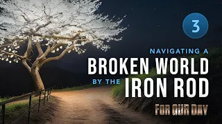 Come Follow Me | 1 Nephi 6-10 | Lesson 3: Navigating a Broken World by the Iron Rod | Jan 15-Jan 21