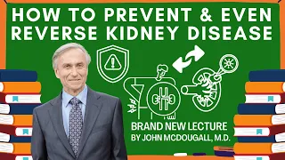 How To Prevent and Even Reverse Kidney Disease | A Brand New Lecture by John McDougall M.D.